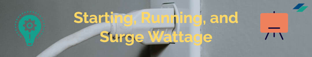 Wattage for Start-up, Running, and Surges.